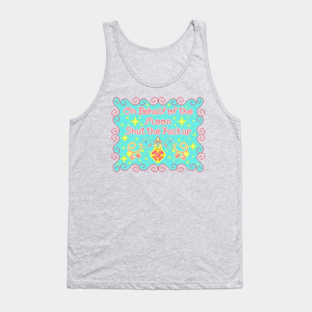 On Behalf of the Moon Shut the Fuck Up Tank Top by AlleenasPixels